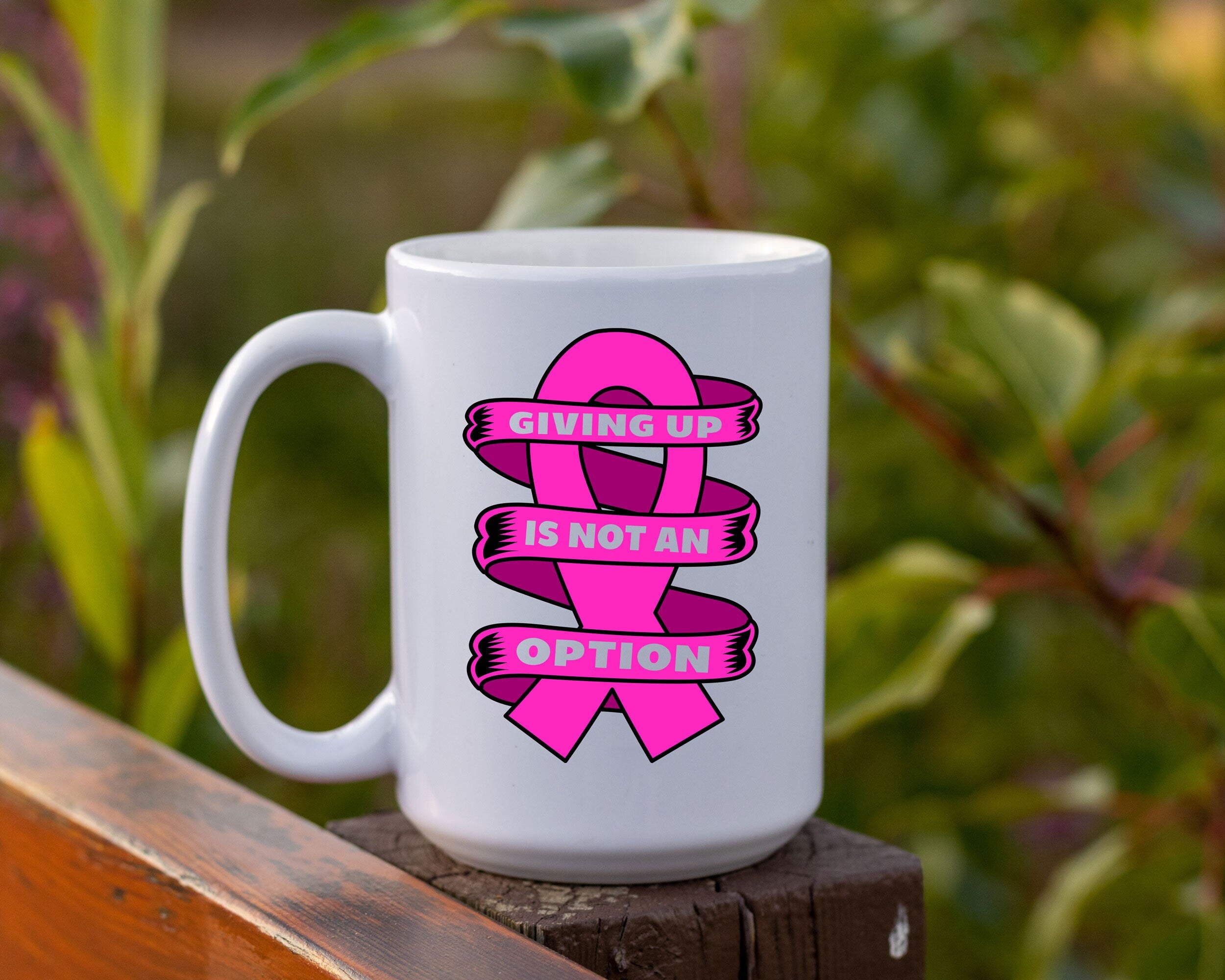 Cancer Awareness Mug 11 or 15 oz, Giving up is not an option quote, Breast cancer month, Cancer support gift, Wear pink in october