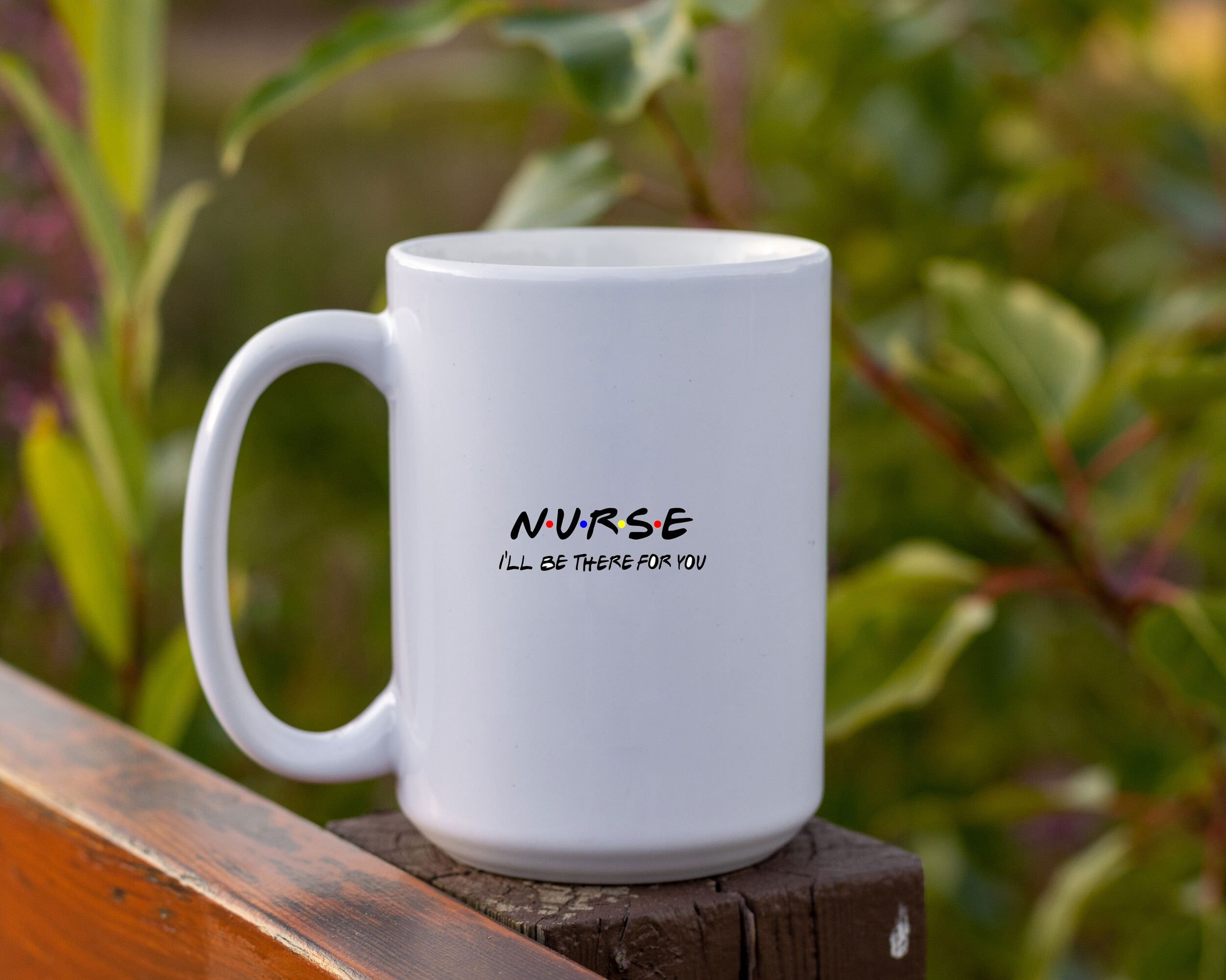 Friends themed Mug, NURSE- I'll be there for you!  Friends TV show quote. Funny Friends TV show gift Mug, Gift for Nurse Personalized